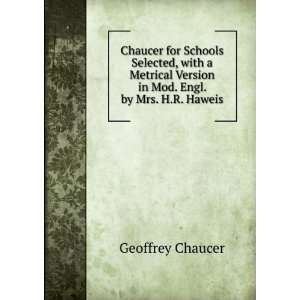   Version in Mod. Engl. by Mrs. H.R. Haweis: Geoffrey Chaucer: Books