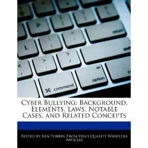 Cyber Bullying Background, Elements, Laws, Notable Cases 