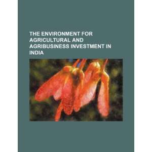 The environment for agricultural and agribusiness investment in India