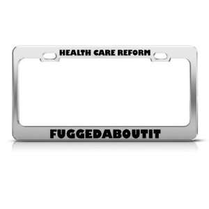  Health Care Reform Fuggedaboutit Political license plate 