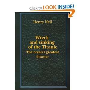 Wreck and sinking of the Titanic. The oceans greatest disaster Henry 