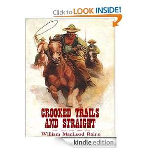 Crooked Trails And Straight (Annotated): William MacLeod Raine:  