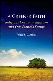 Greener Faith Religious Environmentalism and Our Planets Future 