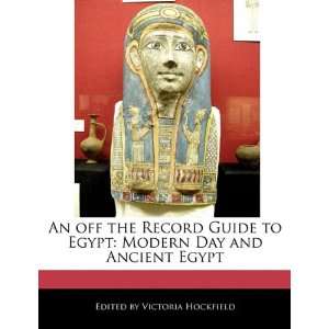  An off the Record Guide to Egypt: Modern Day and Ancient Egypt 