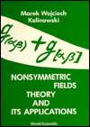 Nonsymmetric Fields Theory and Its Applications, (9810203365), Marek 