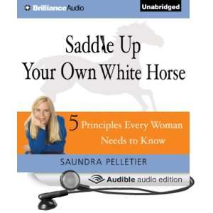 Saddle Up Your Own White Horse 5 Principles Every Woman Needs to Know 