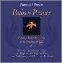Paths to Prayer Finding Your Own Way to the Presence of God