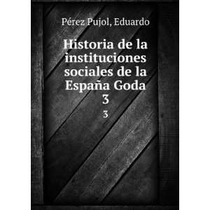   sociales de la EspaÃ±a Goda. 3 Eduardo PÃ©rez Pujol Books