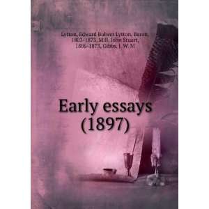 essays (1897) John Stuart, 1806 1873, Gibbs, J. W. M, Lytton, Edward 