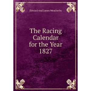   Racing Calendar for the Year 1827 Edward And James Weatherby Books