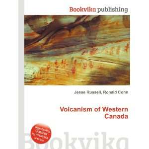  Volcanism of Western Canada Ronald Cohn Jesse Russell 