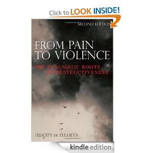 From Pain to Violence The Traumatic Roots of Destructiveness 
