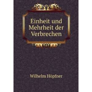    Einheit und Mehrheit der Verbrechen Wilhelm HÃ¶pfner Books