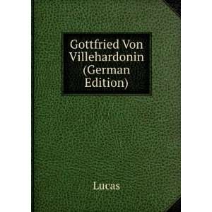  Gottfried Von Villehardonin (German Edition): Lucas: Books
