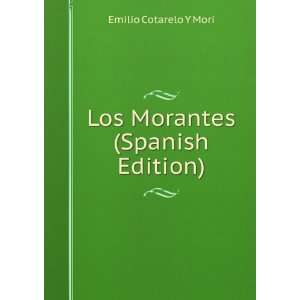    Los Morantes (Spanish Edition) Emilio Cotarelo Y Mori Books