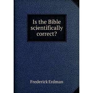   Is the Bible scientifically correct? Frederick Erdman Books