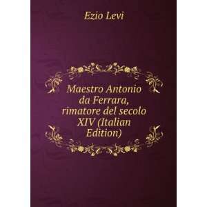   Ferrara, rimatore del secolo XIV (Italian Edition) Ezio Levi Books