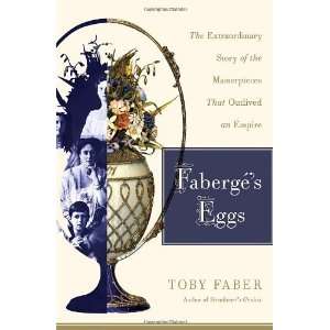  Faberges Eggs The Extraordinary Story of the 