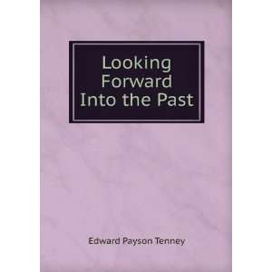  Looking Forward Into the Past Edward Payson Tenney Books