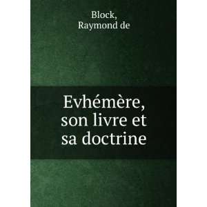  EvhÃ©mÃ¨re, son livre et sa doctrine Raymond de Block Books