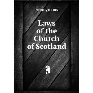  Laws of the Church of Scotland Anonymous Books