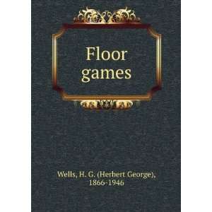    Floor games H. G. (Herbert George), 1866 1946 Wells Books