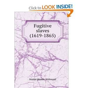    Fugitive slaves (1619 1865) Marion Gleason. McDougall Books