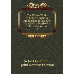   Life of the Author. 3 John Norman Pearson Robert Leighton  Books
