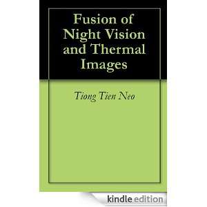 Fusion of Night Vision and Thermal Images Tiong Tien Neo  