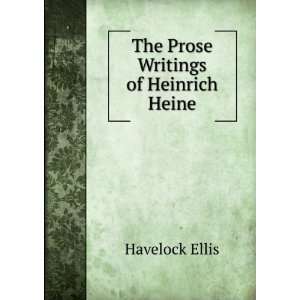    The Prose Writings of Heinrich Heine Havelock Ellis Books