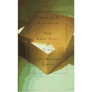   of Time: Life Beyond Sixty [Hardcover]: Carolyn G. Heilbrun: Books