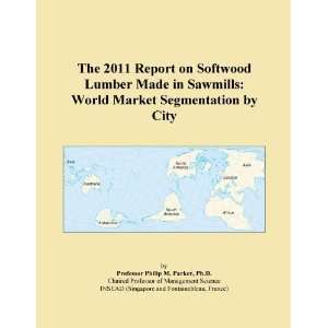   on Softwood Lumber Made in Sawmills World Market Segmentation by City