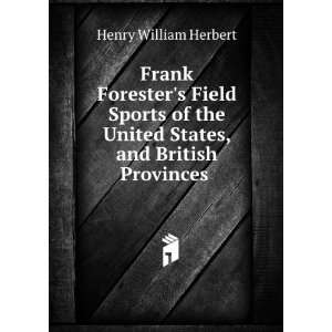   United States, and British Provinces .: Henry William Herbert: Books