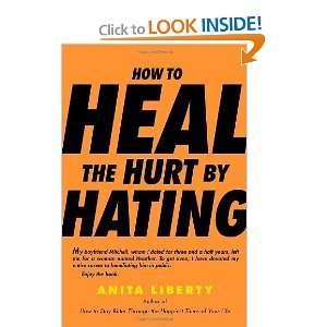  How to Heal the Hurt by Hating [Paperback] Anita Liberty Books
