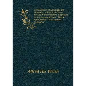   Based Upon Welshs First Lessons in English Alfred Hix Welsh: Books