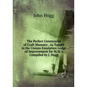   Lodge of Improvement for M.M.s Compiled by J. Hogg John Hogg Books