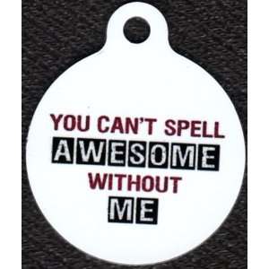  Round You Cant Have Awesome Without Me Pet Tags Direct Id 