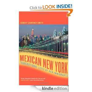 Mexican New York Transnational Lives of New Immigrants Robert Smith 