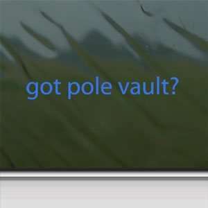  Got Pole Vault? Blue Decal Track Field Window Blue Sticker 