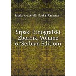   Volume 6 (Serbian Edition) Srpska Akademija Nauka I Umetnosti Books