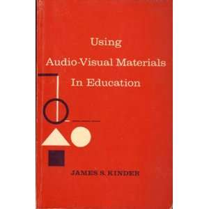  Using Audio Visual Materials in Education James S. Kinder 