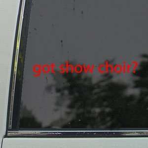  Got Show Choir? Red Decal Glee Club Singing Car Red 