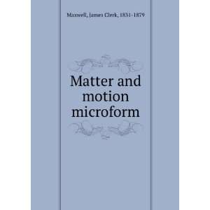    Matter and motion microform James Clerk, 1831 1879 Maxwell Books