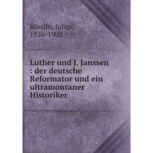 Luther und J. Janssen : der deutsche Reformator und ein ultramontaner 