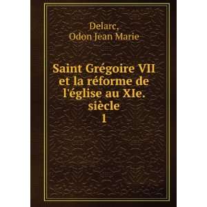   de lÃ©glise au XIe. siÃ¨cle. 1 Odon Jean Marie Delarc Books