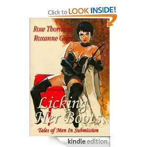 Licking Her Boots Tales of Men in Submission Rose Thornwell, Roxanne 