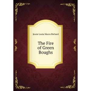    The Fire of Green Boughs Jessie Louia Moore Richard Books
