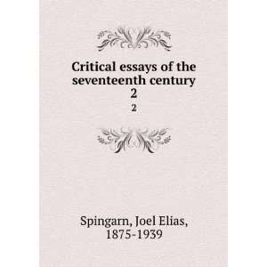   essays of the seventeenth century  Joel Elias Spingarn Books