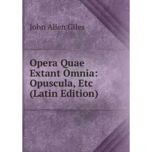   Extant Omnia Opuscula, Etc (Latin Edition) John Allen Giles Books