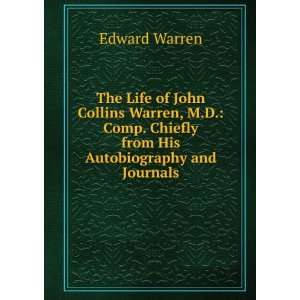  The Life of John Collins Warren, M.D. Comp. Chiefly from 